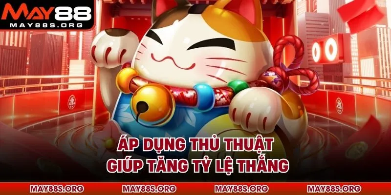 Áp dụng thủ thuật giúp tăng tỷ lệ thắng