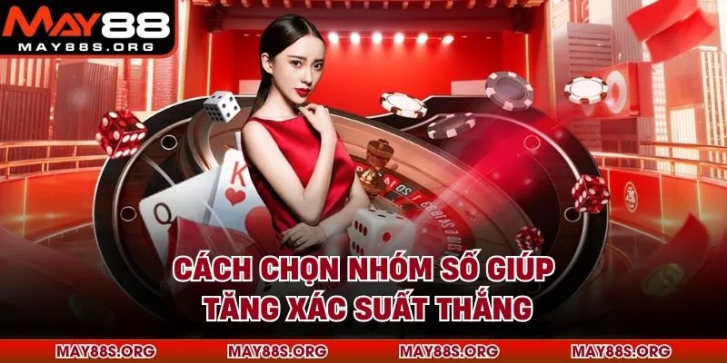 Cách chọn nhóm số giúp tăng xác suất thắng