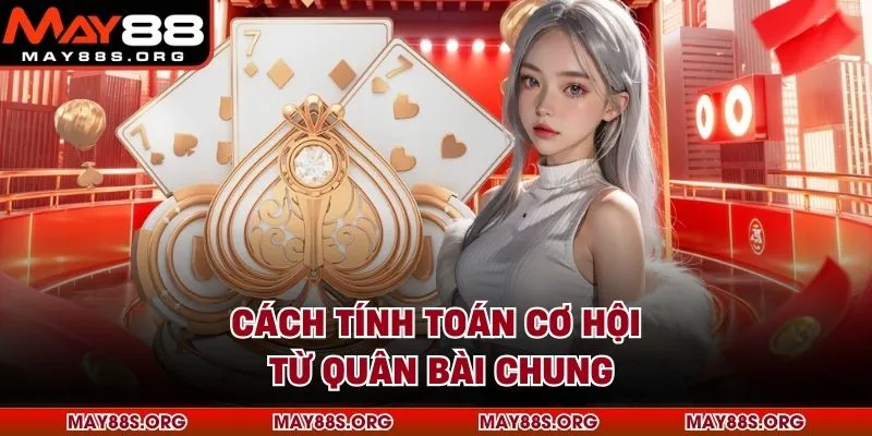 Cách tính toán cơ hội từ quân bài chung
