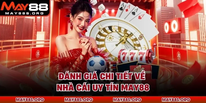Đánh giá chi tiết về nhà cái uy tín MAY88