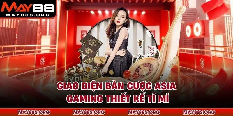 Giao diện bàn cược Asia Gaming thiết kế tỉ mỉ