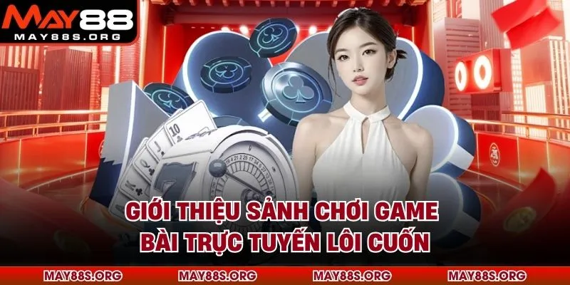 Giới thiệu sảnh chơi game bài trực tuyến lôi cuốn