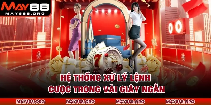 Hệ thống xử lý lệnh cược trong vài giây ngắn