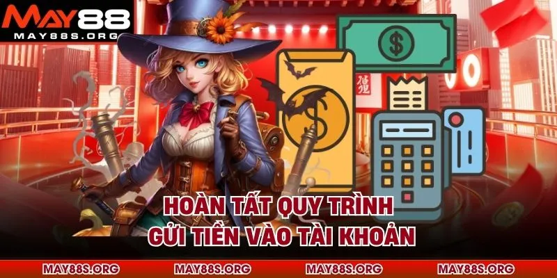 Hoàn tất quy trình gửi tiền vào tài khoản