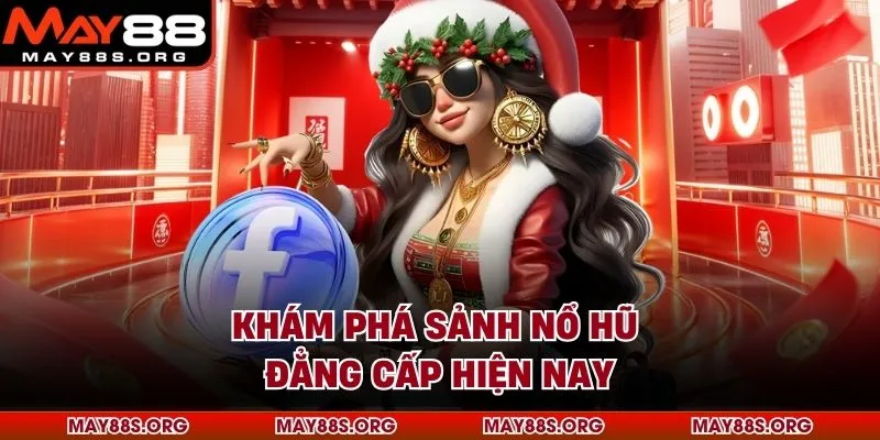 Khám phá sảnh nổ hũ đẳng cấp hiện nay
