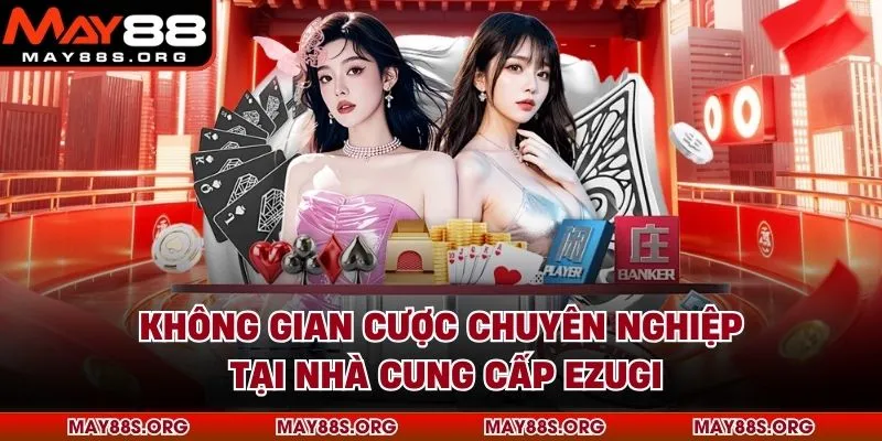 Không gian cược chuyên nghiệp tại nhà cung cấp Ezugi