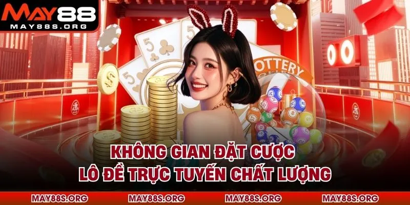 Không gian đặt cược lô đề trực tuyến chất lượng