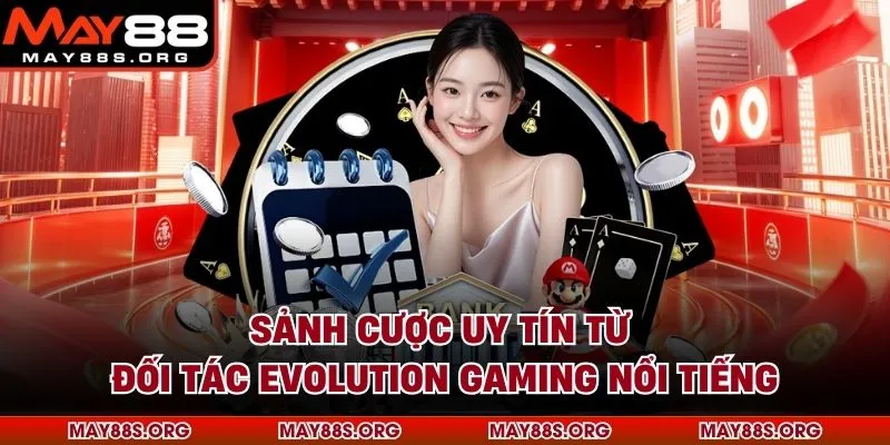 Sảnh cược uy tín từ đối tác Evolution Gaming nổi tiếng