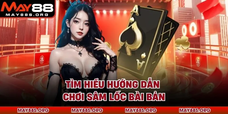 Tìm hiểu hướng dẫn chơi sâm lốc bài bản