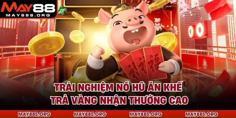 Trải Nghiệm Nổ Hũ Ăn Khế Trả Vàng Nhận Thưởng Cao