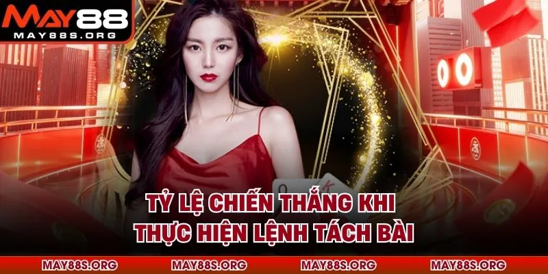Tỷ lệ chiến thắng khi thực hiện lệnh tách bài